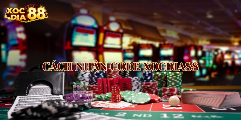 Cách Nhận Code XocDia88 thành công