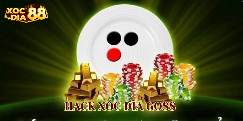 Hack xóc đĩa Go88 là gì? 