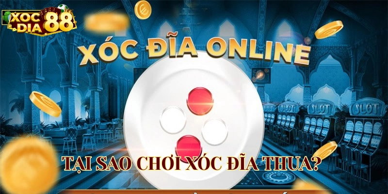 Khắc phục lỗi Tại Sao Chơi Xóc Đĩa Thua