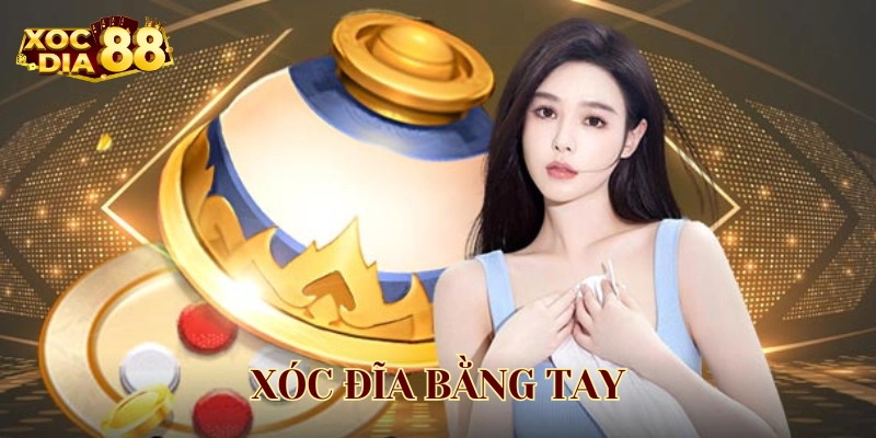 Kỹ thuật Xóc Đĩa Bằng Tay từ cao thủ